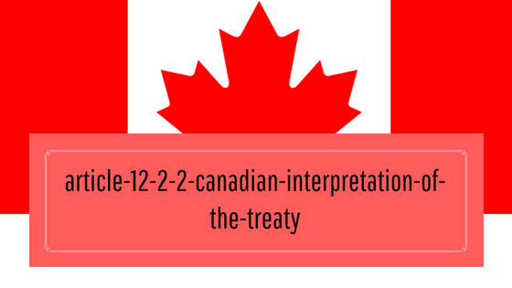 Article 12.2.2 Canadian Interpretation of the Treaty | The Accounting and Tax