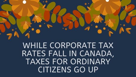 While corporate tax rates fall in Canada, taxes for ordinary citizens go up