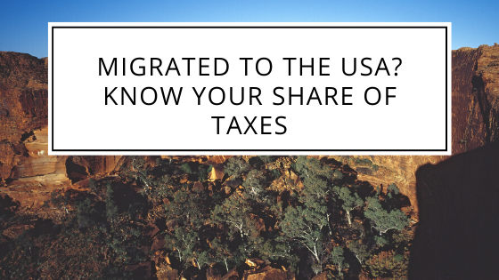 Migrated To The USA? Know Your Share Of Taxes | The Accounting and Tax