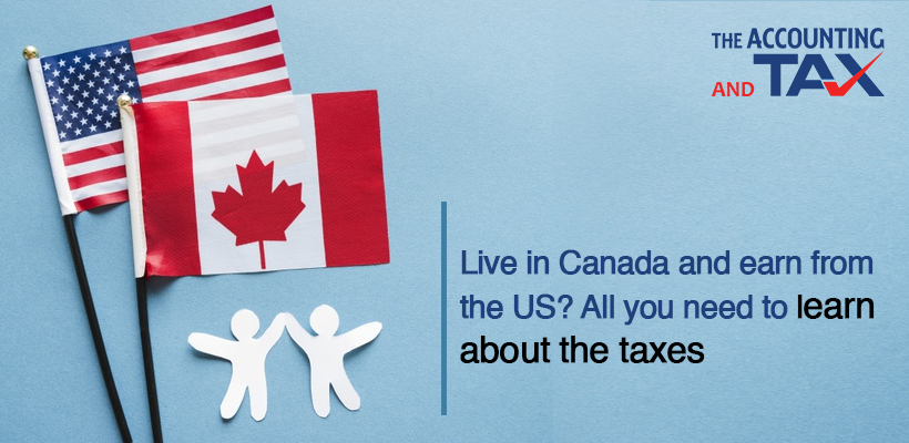 Live in Canada and earn from the US? All you need to learn about the taxes