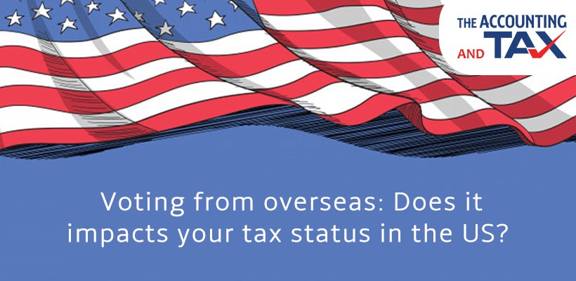 Voting from overseas: Does it impact your tax status in the US?