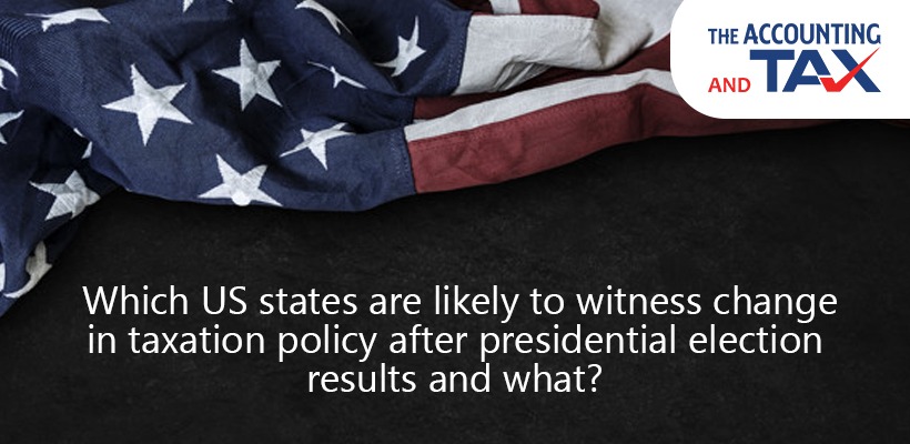 Which US States Are Likely To Witness Change In Taxation Policy After Presidential Election Results And What?