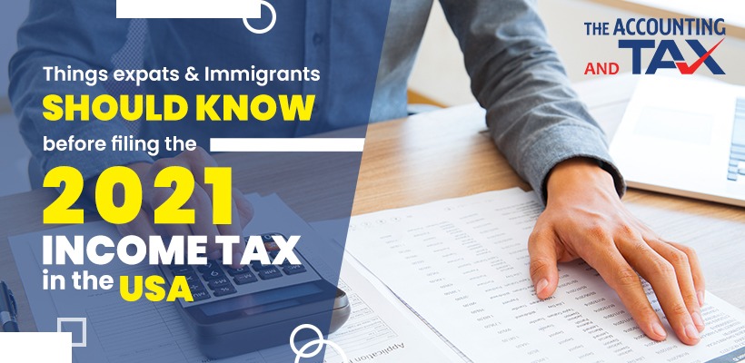 Things expats and immigrants should know before filing the 2021 income tax in the USA