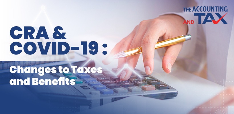 CRA and COVID-19: Changes to taxes and benefits | Tax Consultation