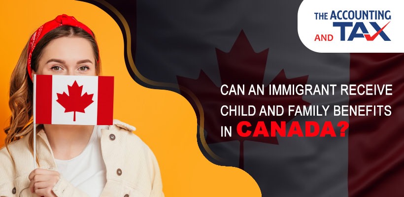Can an immigrant receive child and family benefits in Canada?