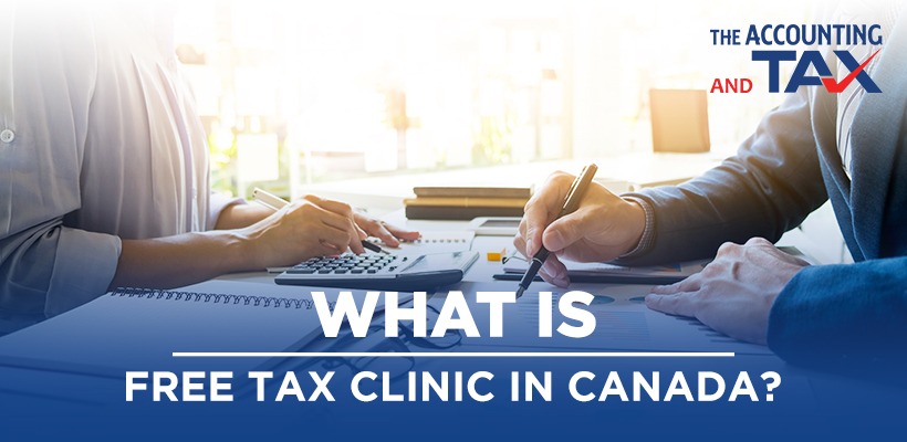 What Is Free Tax Clinic In Canada? | The Accounting and Tax