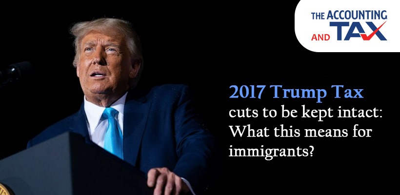 2017 Trump Tax cuts to be kept intact: What this means for immigrants?