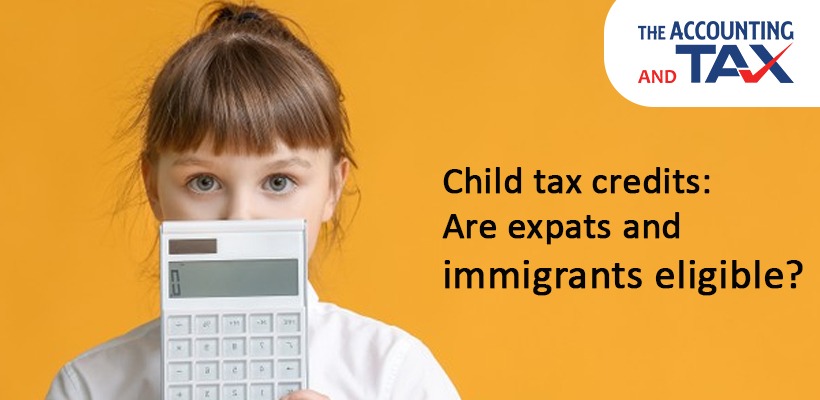 Child tax credits: Are expats and immigrants eligible? | Tax Consultants