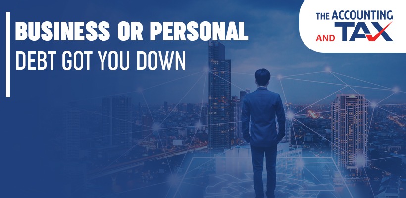 Business or personal debt got you down | The Accounting and Tax