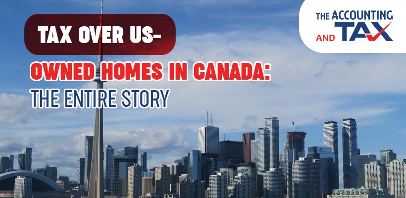 Tax over US-owned homes in Canada: The entire story | Tax Consultant