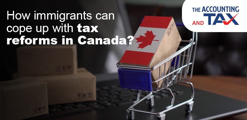 How immigrants can cope up with tax reforms in Canada? | Tax Consultant