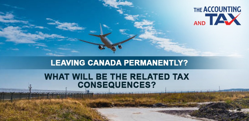 Leaving Canada permanently? Know tax filing consequences