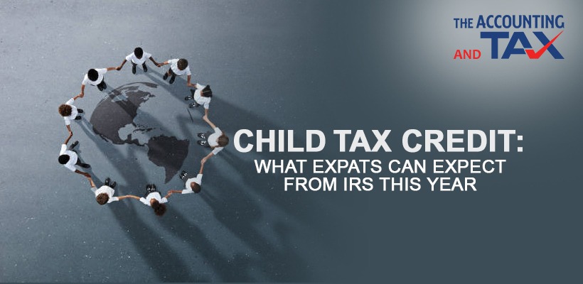 Child Tax Credit: What Expats and can expect from IRS this year