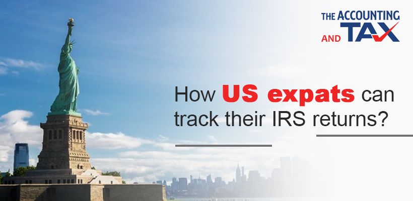 How US Expats Can Track Their IRS Returns? | The Accounting and Tax