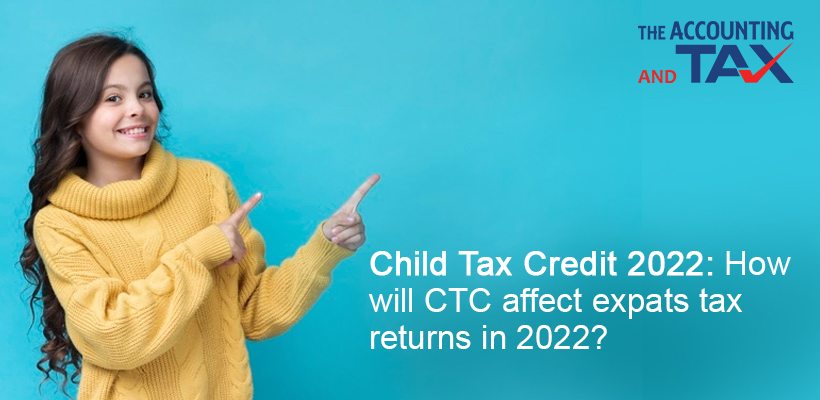 Child Tax Credit 2022: How Will CTC Affect Expats Tax Returns in 2022?
