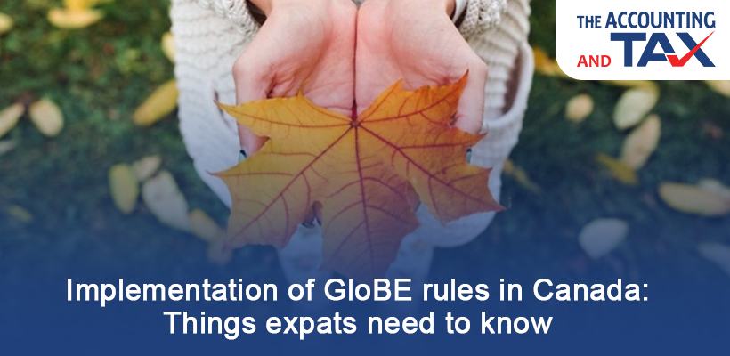 Implementation of GloBE Rules in Canada: Things Expats Need to Know