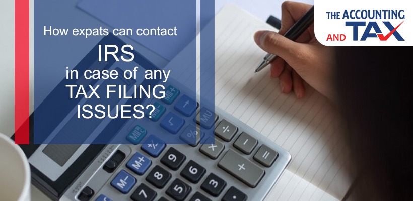 How expats can contact IRS in case of any tax filing issues? | The Accounting and Tax