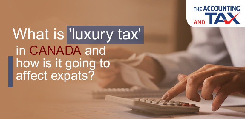 What is 'luxury tax' in Canada ? | How is it going to affect expats?