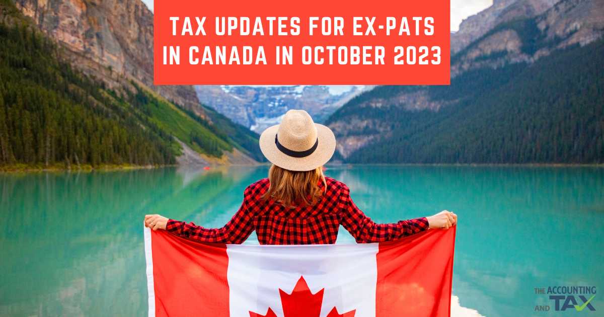 Tax updates for ex-pats in Canada in October 2023