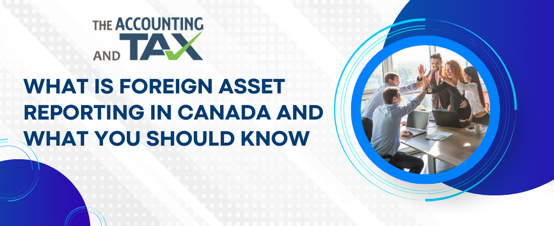 What is Foreign Asset Reporting in Canada and What You Should Know