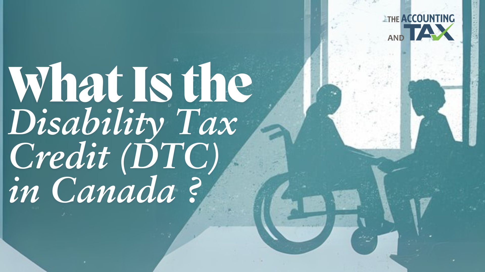 What Is the Disability Tax Credit (DTC) in Canada?