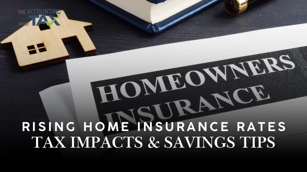 Rising Home Insurance Rates: Tax Impacts & Savings Tips